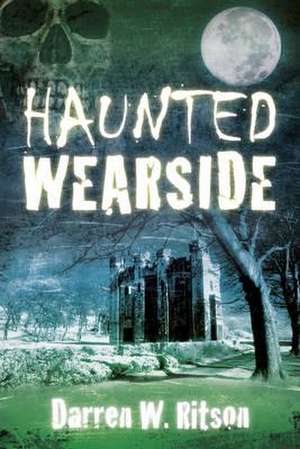 Haunted Wearside de Darren.W Ritson