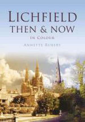 Lichfield Then & Now de Annette Rubery