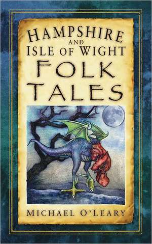 Hampshire and Isle of Wight Folk Tales de Michael O'Leary