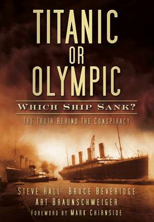 Titanic or Olympic: The Truth Behind the Conspiracy de Steve Hall