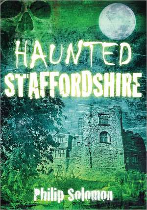 Haunted Staffordshire de PHILIP SOLOMON