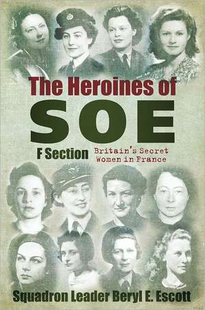 Heroines of SOE: Britain's Secret Women in France de Beryl E. Escott