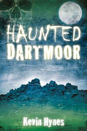 Haunted Dartmoor de Kevin Hynes