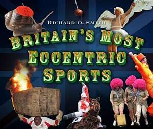 Britain's Most Eccentric Sports de Richard O. Smith