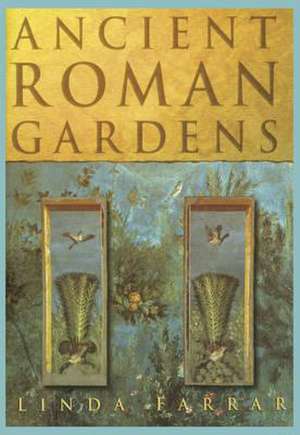 Ancient Roman Gardens de Linda Farrar