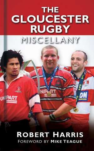 The Gloucester Rugby Miscellany de Robert Harris