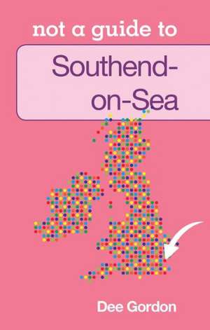 Southend on Sea: Not a Guide to de Dee Gordon