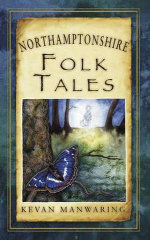 Northamptonshire Folk Tales de Kevan Manwaring