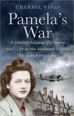 Pamela's War: A Moving Account of a Young Girl's Life in the Midlands During the Second World War de Cherryl Vines