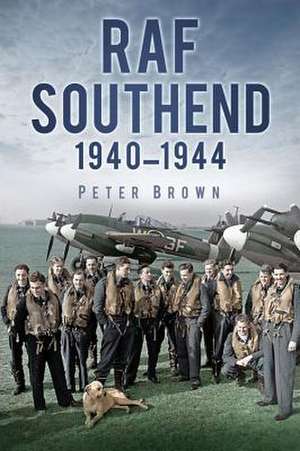 RAF Southend 1940-1944: An Ursula Grandison Mystery de Peter C. Brown