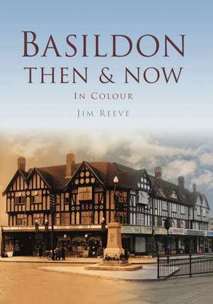 Basildon Then & Now de Jim Reeve