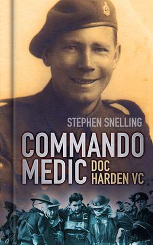Commando Medic: Doc Harden VC de Stephen Snelling