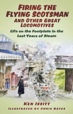 Firing the Flying Scotsman and Other Great Locomotives de Ken Issitt