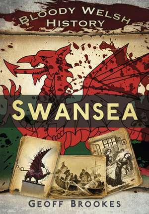 Bloody Welsh History: Swansea de Geoff Brookes