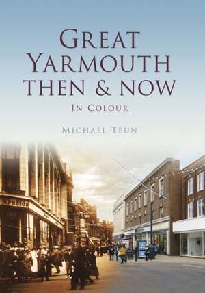 Great Yarmouth Then & Now de Michael Teun