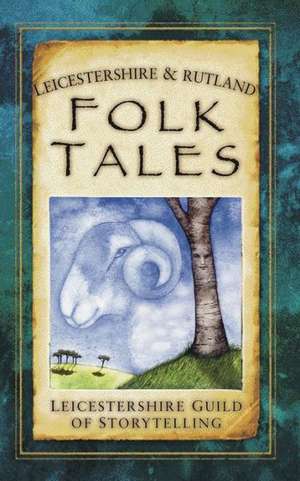 Leicestershire & Rutland Folk Tales de Leicestershire Guild of Storytelling