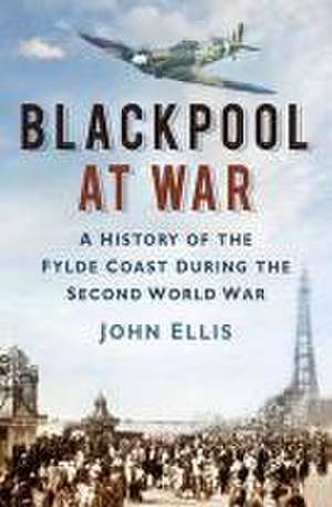 Blackpool at War de John Ellis