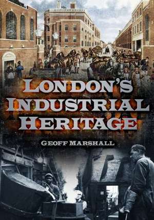 London's Industrial Heritage de Geoff Marshall