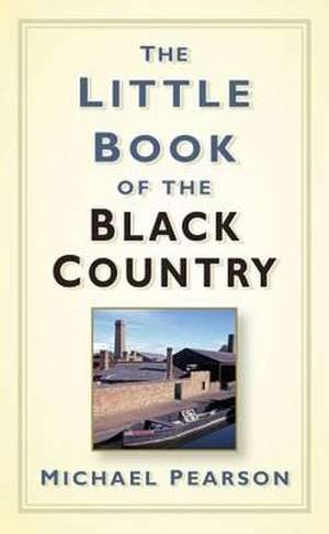 The Little Book of the Black Country de Michael Pearson