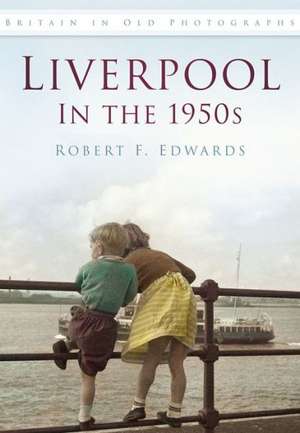 Liverpool in the 1950s de Robert F Edwards