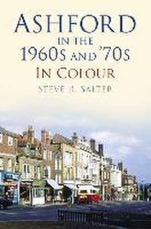 Ashford in the 1960s and 70s in Colour de Steve Salter