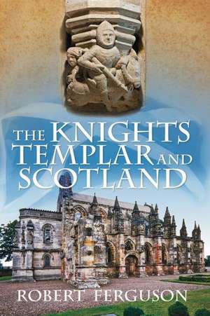 The Knights Templar and Scotland de Robert Ferguson