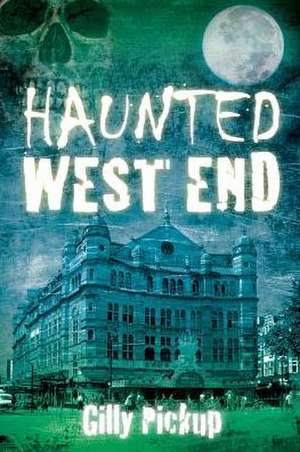 Haunted West End de Gilly Pickup