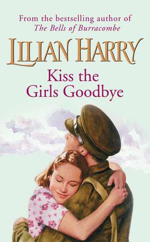 Kiss The Girls Goodbye de Lilian Harry