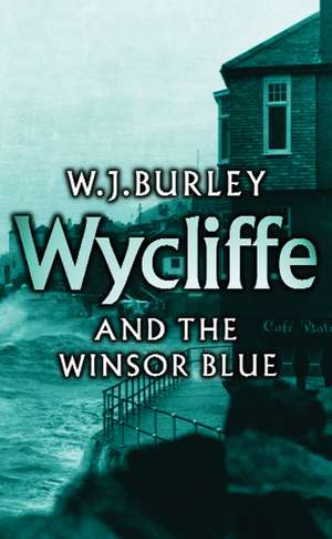 Wycliffe and the Winsor Blue de W. J. Burley