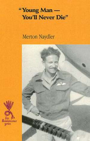 Young Man, You'll Never Die de Merton Naydler