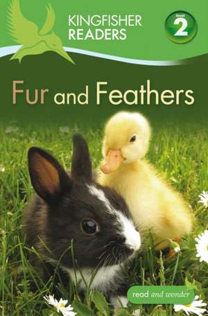 Kingfisher Readers: Fur and Feathers (Level 2: Beginning to Read Alone) de Claire Llewellyn