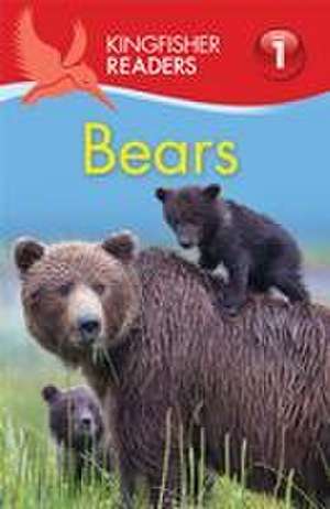 Kingfisher Readers: Bears (Level 1: Beginning to Read) de Thea Feldman