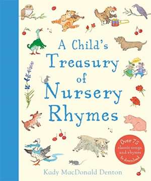 Child's Treasury Of Nursery Rhymes de Kady MacDonald Denton