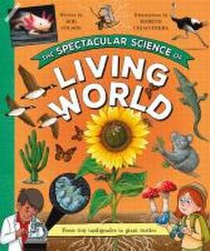 The Spectacular Science of the Living World de Rob Colson