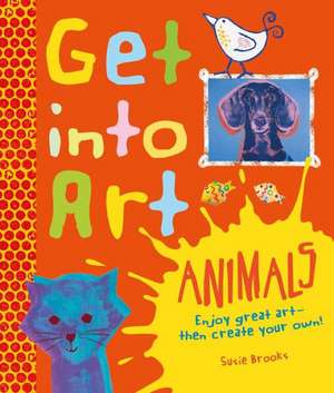 Get Into Art Animals de Susie Brooks