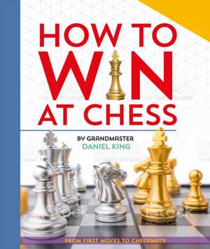 How to Win at Chess de Daniel King