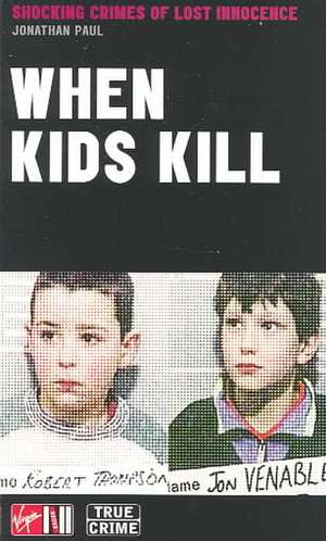 When Kids Kill de Jonathan Paul