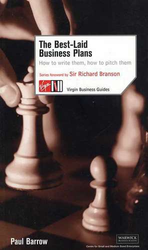 The Best Laid Business Plans: How to Write Them, How to Pitch Them de Paul Barrow