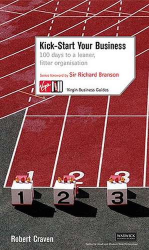 Kick-Start Your Business: 100 Days to a Leaner, Fitter Organisation de Robert Craven