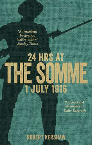 24 Hrs at the Somme: 1 July 1916 de Robert Kershaw