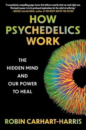 How Psychedelics Work de Robin Carhart-Harris