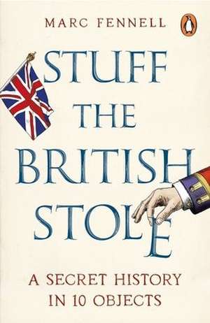 Stuff the British Stole de Marc Fennell