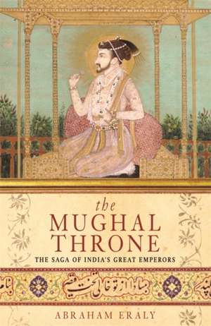 The Mughal Throne de Abraham Eraly