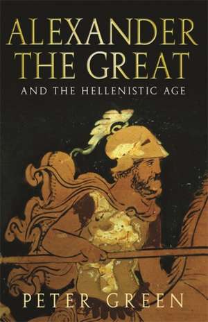 Alexander The Great And The Hellenistic Age de Peter Green