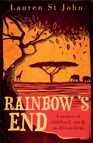 Rainbow's End: A Memoir of Childhood, War and an African Farm de Lauren St John