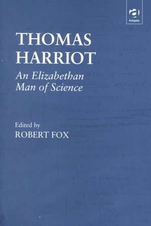 Thomas Harriot: An Elizabethan Man of Science de Robert Fox