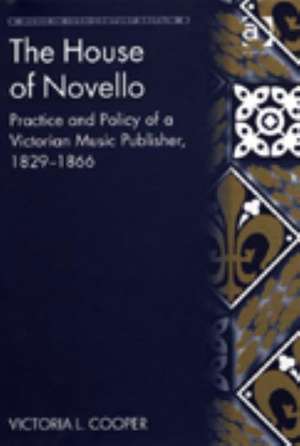 The House of Novello: Practice and Policy of a Victorian Music Publisher, 1829–1866 de Victoria L. Cooper