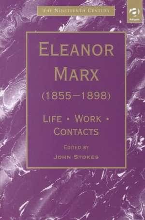 Eleanor Marx (1855�1898): Life, Work, Contacts de John Stokes