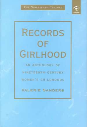 Records of Girlhood: An Anthology of Nineteenth-Century Women’s Childhoods de Valerie Sanders