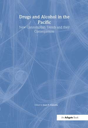 Drugs and Alcohol in the Pacific: New Consumption Trends and their Consequences de Juan F. Gamella